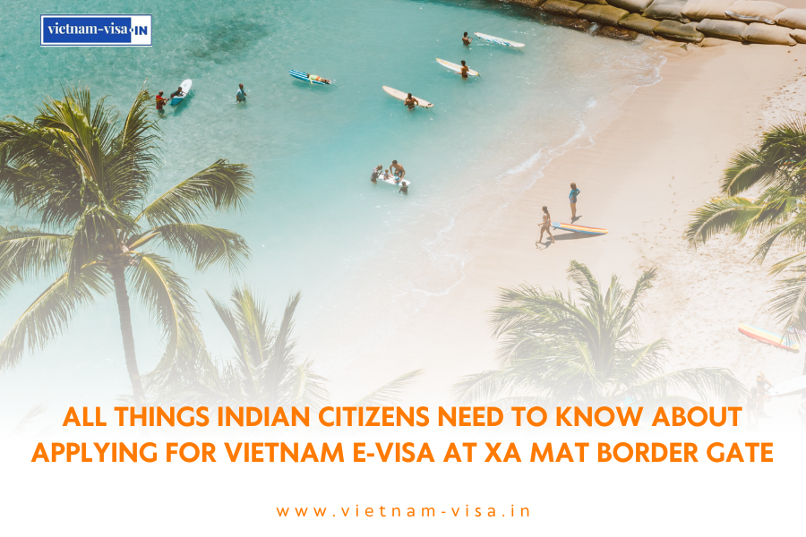 All things Indian Citizens need to know about applying for Vietnam E-visa at Xa Mat Border Gate