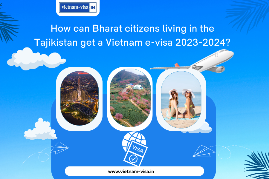 How can Bharat citizens living in the Tajikistan get a Vietnam e-visa 2023-2024?