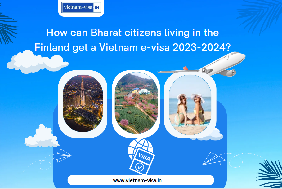 How can Bharat citizens living in the Finland get a Vietnam e-visa 2023-2024?
