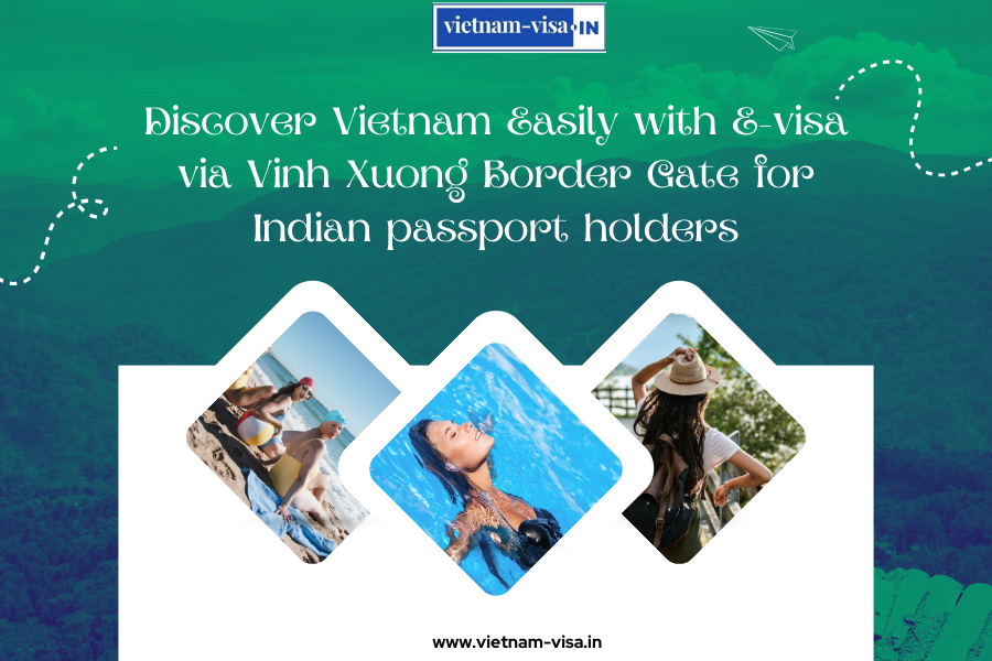 Discover Vietnam Easily with E-visa via Vinh Xuong Border Gate for Indian passport holders