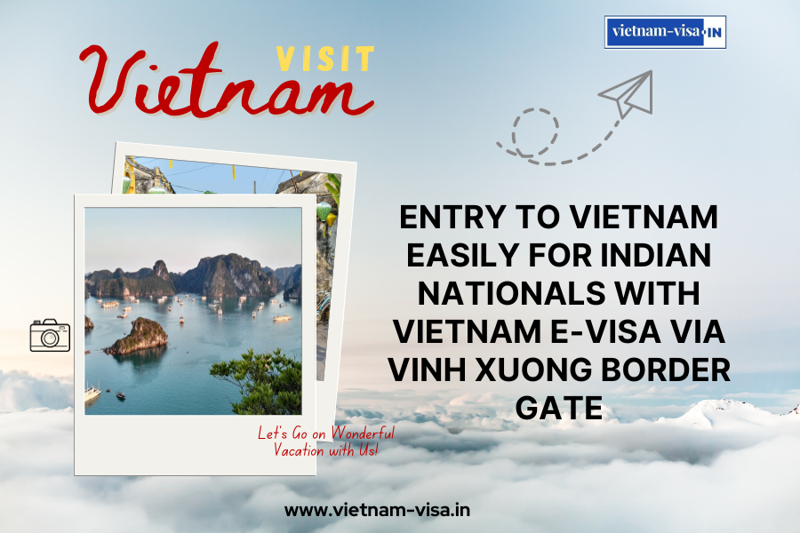 Entry to Vietnam Easily for Indian nationals with Vietnam E-Visa via Vinh Xuong Border Gate
