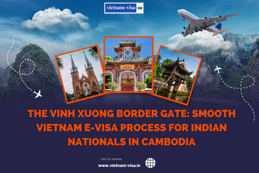 The Vinh Xuong Border Gate: Smooth Vietnam E-visa Process for Indian nationals in Cambodia