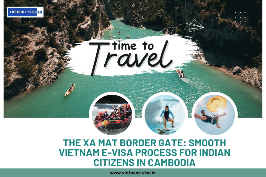 The Xa Mat Border Gate: Smooth Vietnam E-visa Process for Indian Citizens in Cambodia