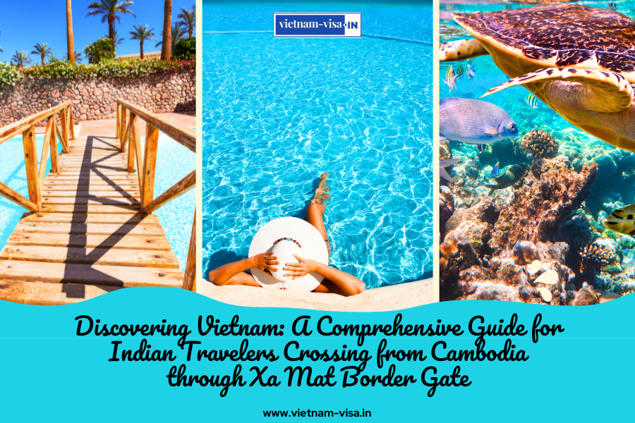 Discovering Vietnam: A Comprehensive Guide for Indian Travelers Crossing from Cambodia through Xa Mat Border Gate