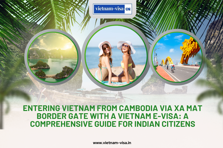 Entering Vietnam from Cambodia via Xa Mat Border Gate with a Vietnam E-visa: A Comprehensive Guide for Indian Citizens