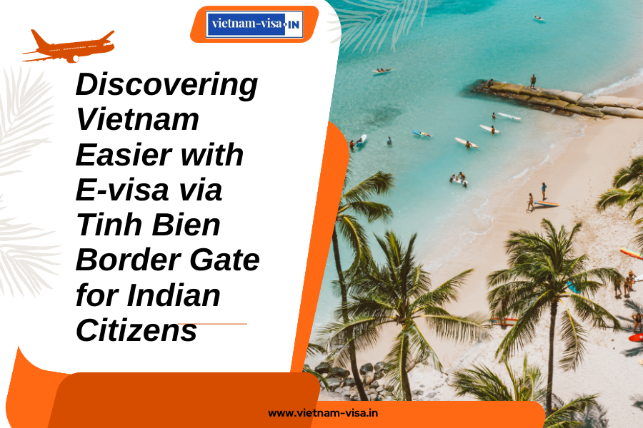 Discovering Vietnam Easier with E-visa via Tinh Bien Border Gate for Indian Citizens