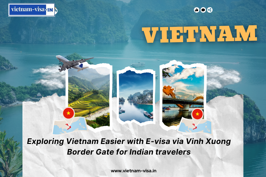 Exploring Vietnam Easier with E-visa via Vinh Xuong Border Gate for Indian travelers