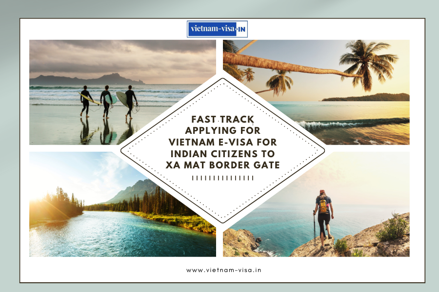 Fast Track Applying for Vietnam E-Visa for Indian Citizens to Xa Mat Border Gate