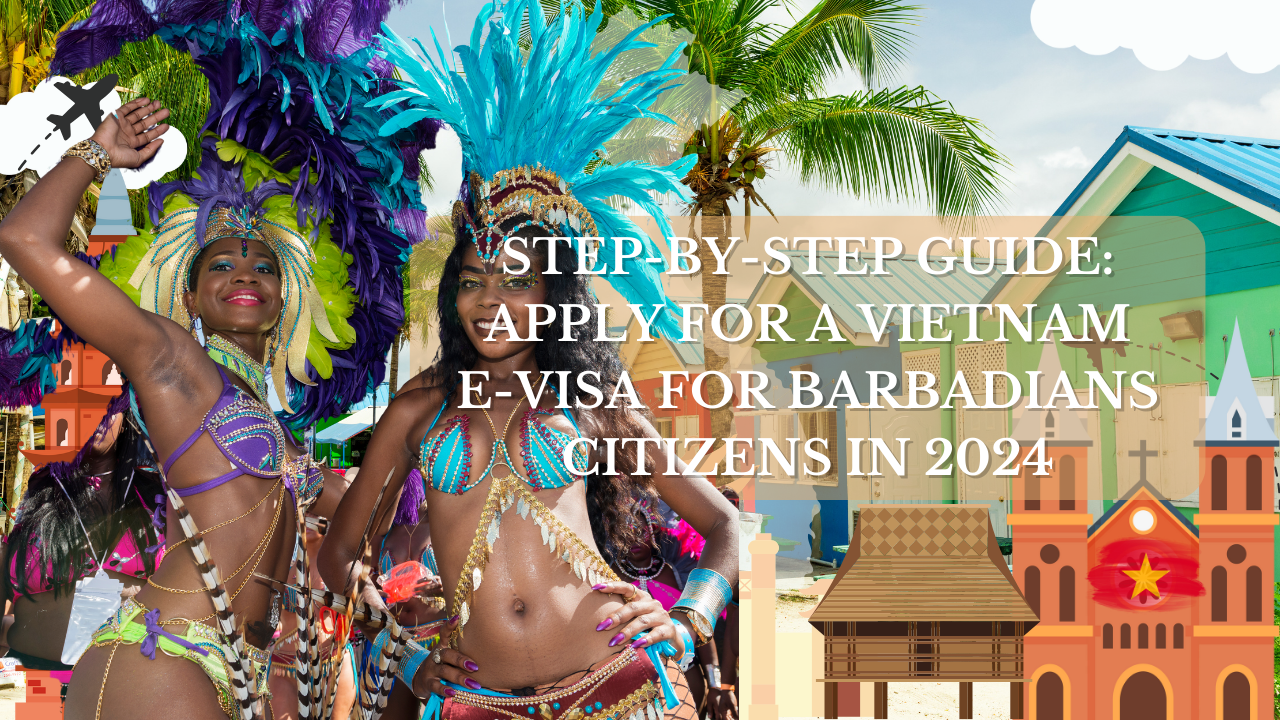 Step-by-Step Guide: Apply for a Vietnam E-Visa for Barbadian Citizens in 2024