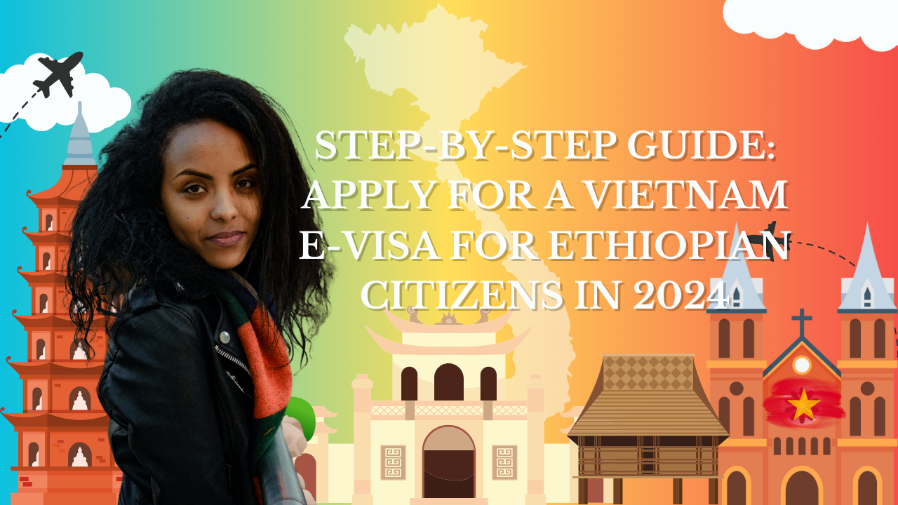 StepbyStep Guide Apply for a Vietnam EVisa for Ethiopian Citizens