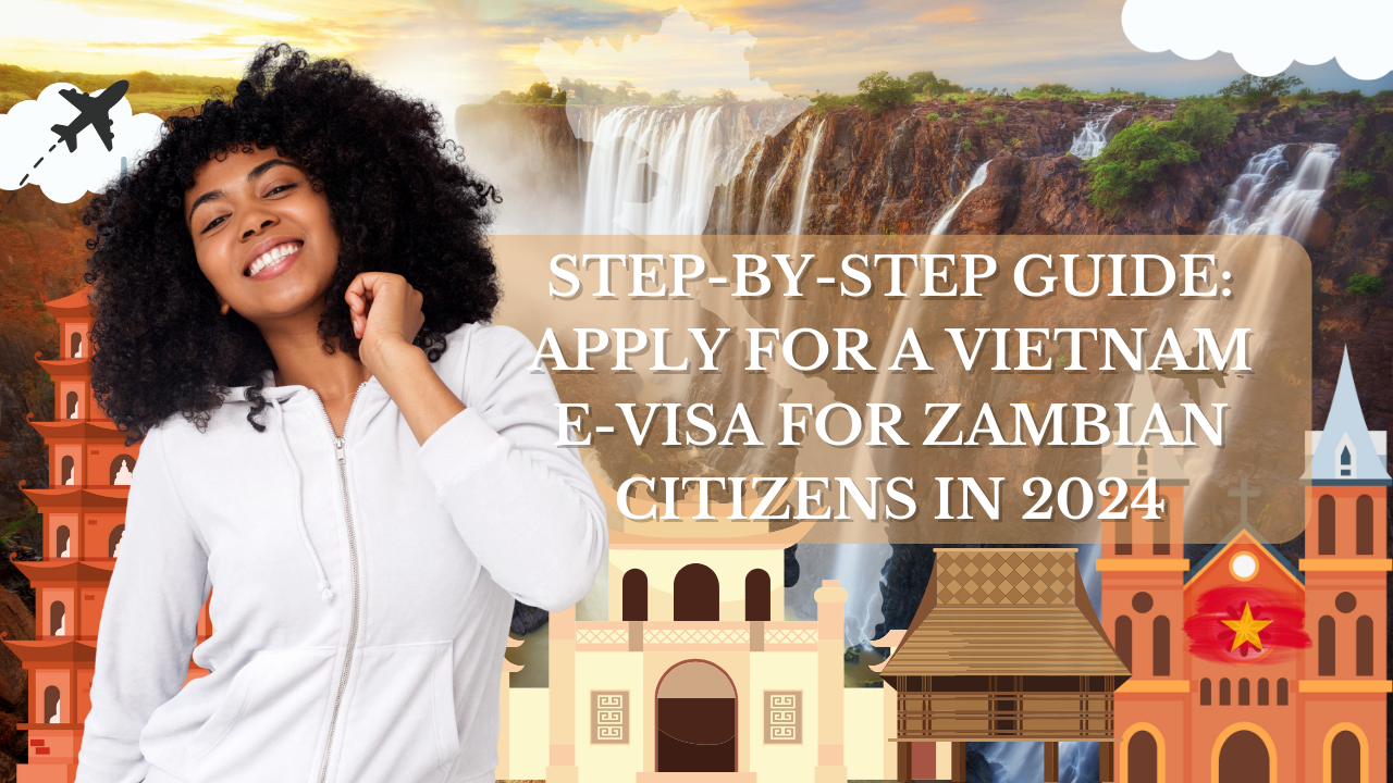 Step-by-Step Guide: Apply for a Vietnam E-Visa for Zambian Citizens in 2024