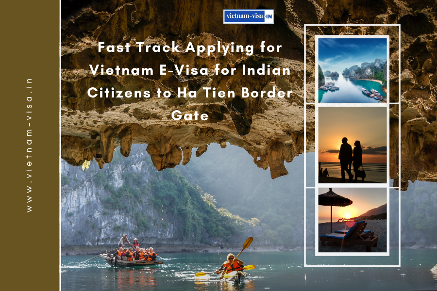 Fast Track Applying for Vietnam E-Visa for Indian Citizens to Ha Tien Border Gate