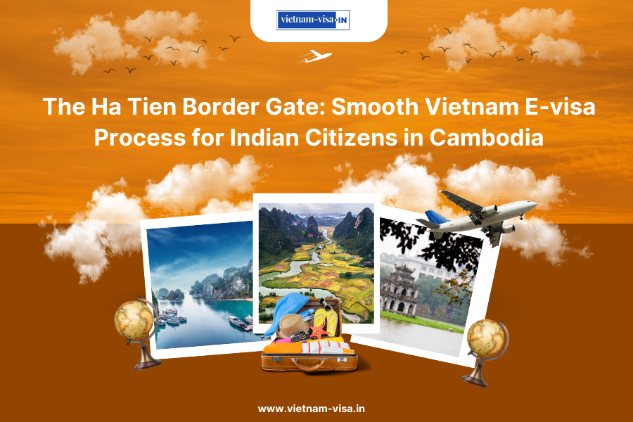 The Ha Tien Border Gate: Smooth Vietnam E-visa Process for Indian Citizens in Cambodia