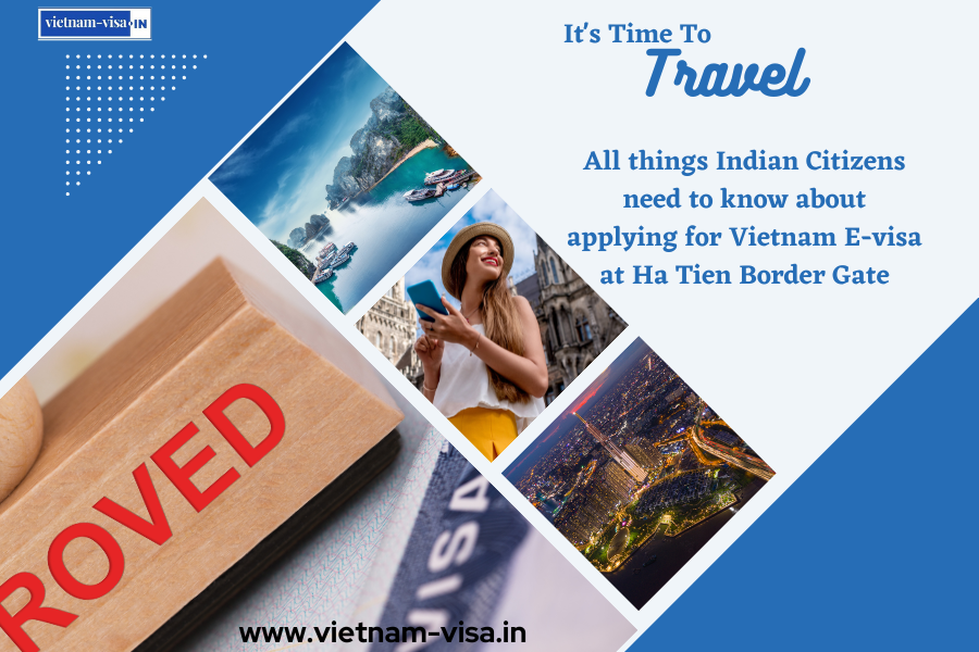 All things Indian Citizens need to know about applying for Vietnam E-visa at Ha Tien Border Gate