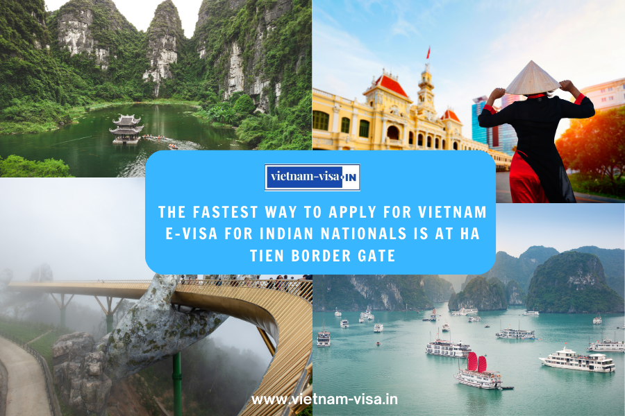 The fastest way to apply for Vietnam E-visa for Indian nationals is at Ha Tien Border Gate