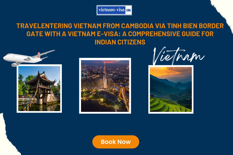 travelEntering Vietnam from Cambodia via Tinh Bien Border Gate with a Vietnam E-visa: A Comprehensive Guide for Indian Citizens