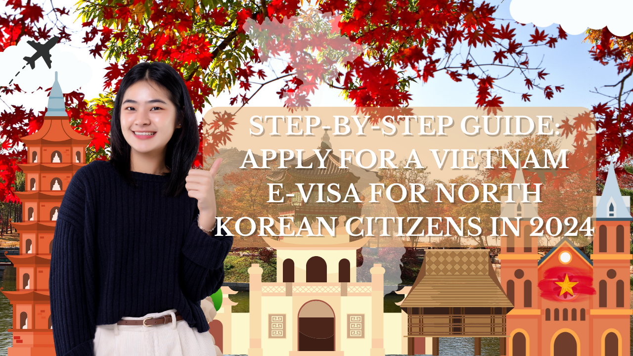 Step-by-Step Guide: Apply for a Vietnam E-Visa for North Korean Citizens in 2024