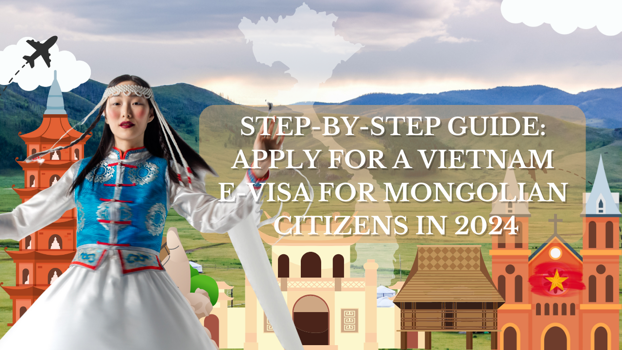 Step-by-Step Guide: Apply for a Vietnam E-Visa for Mongolian Citizens in 2024