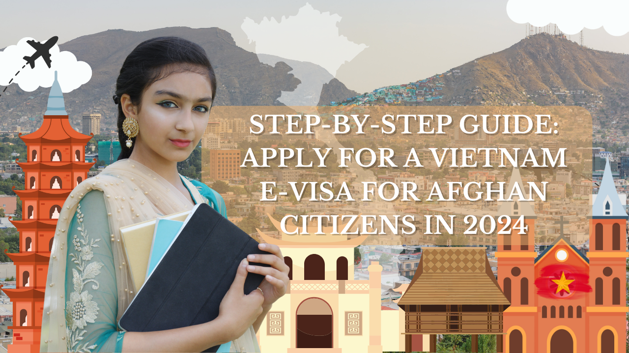 Step-by-Step Guide: Apply for a Vietnam E-Visa for Afghan Citizens in 2024
