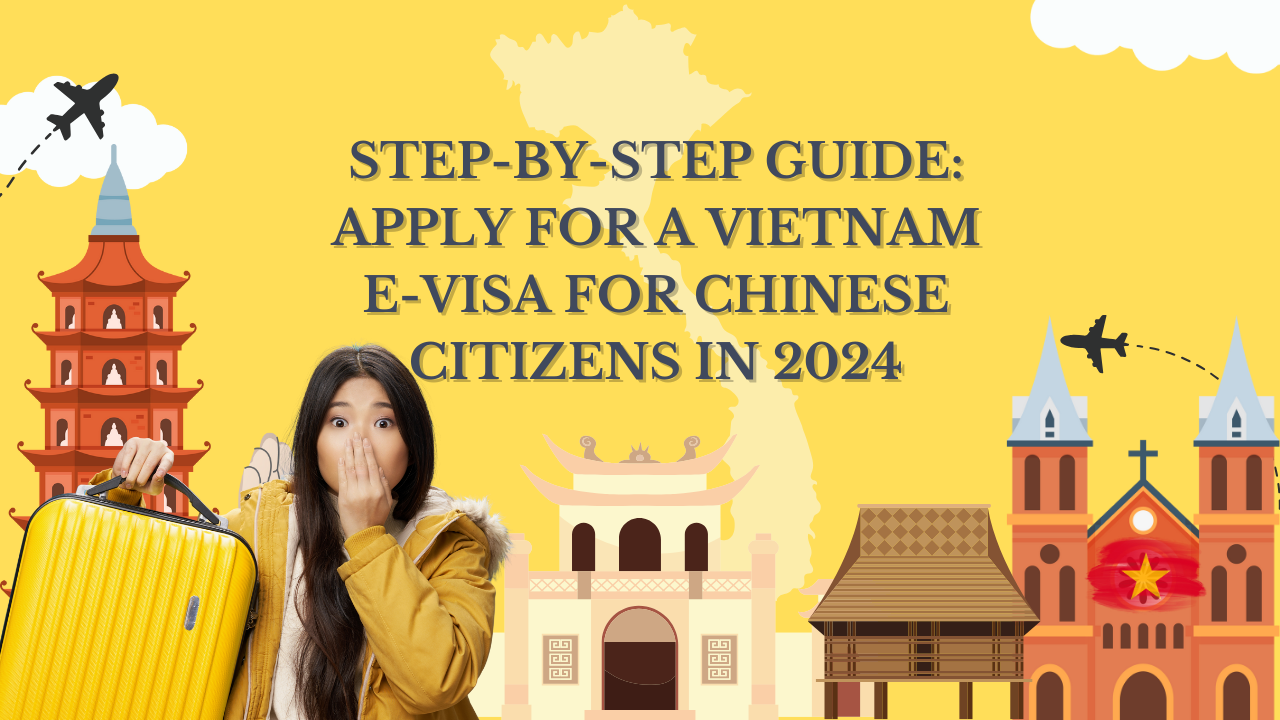 Step-by-Step Guide: Apply for a Vietnam E-Visa for Chinese Citizens in 2024