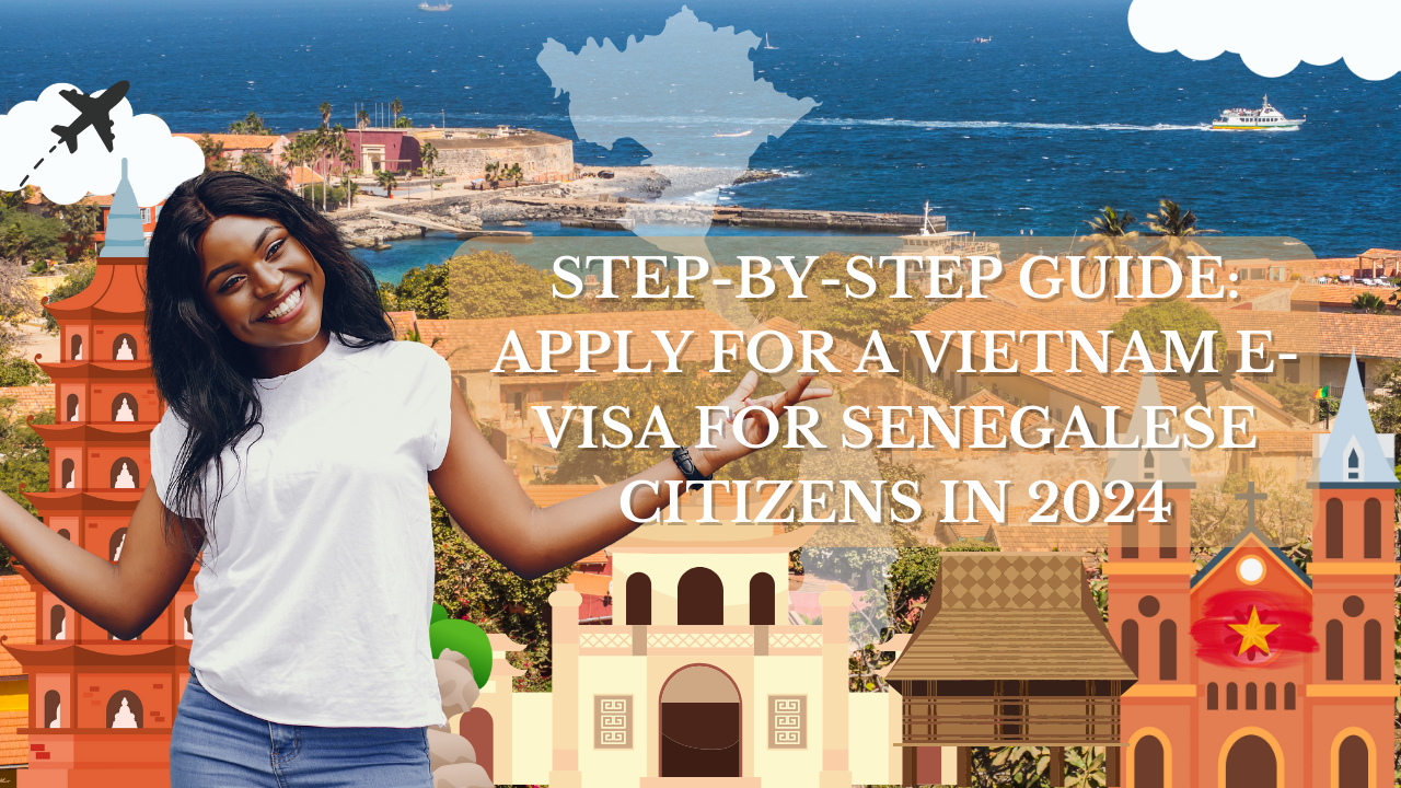 Step-by-Step Guide: Apply for a Vietnam E-Visa for Senegalese Citizens in 2024