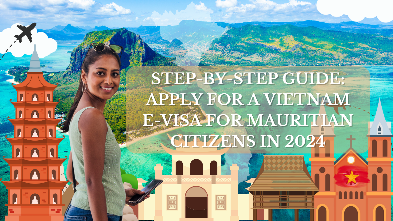 Step-by-Step Guide: Apply for a Vietnam E-Visa for Mauritian Citizens in 2024