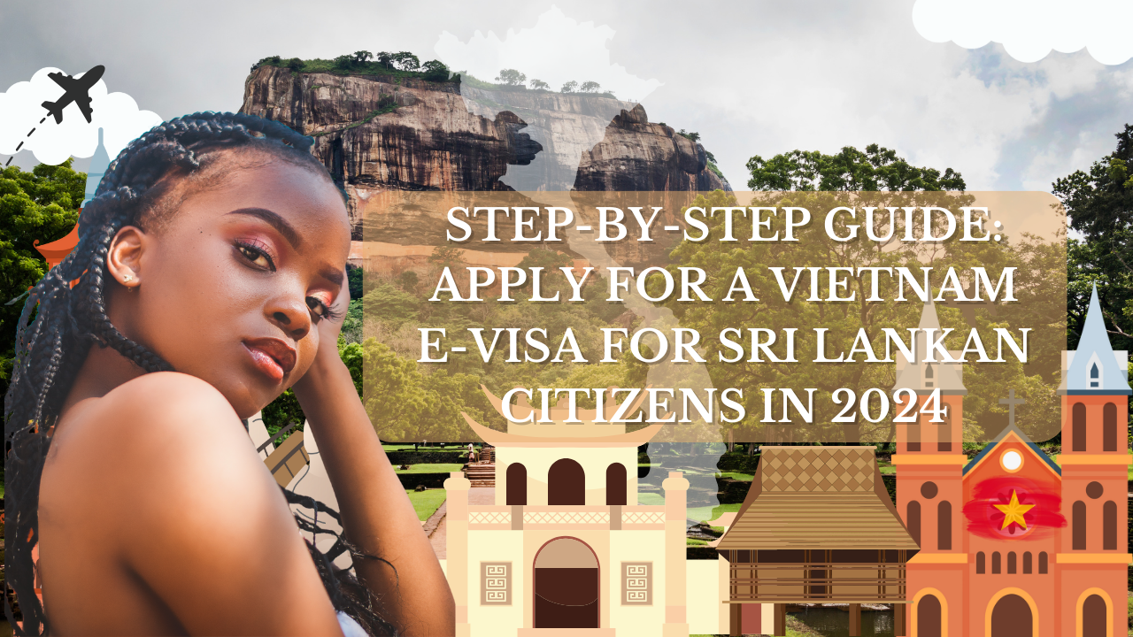 Step-by-Step Guide: Apply for a Vietnam E-Visa for Sri Lankan Citizens in 2024