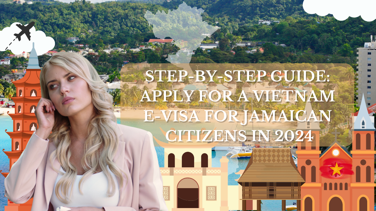 Step-by-Step Guide: Apply for a Vietnam E-Visa for Jamaican Citizens in 2024