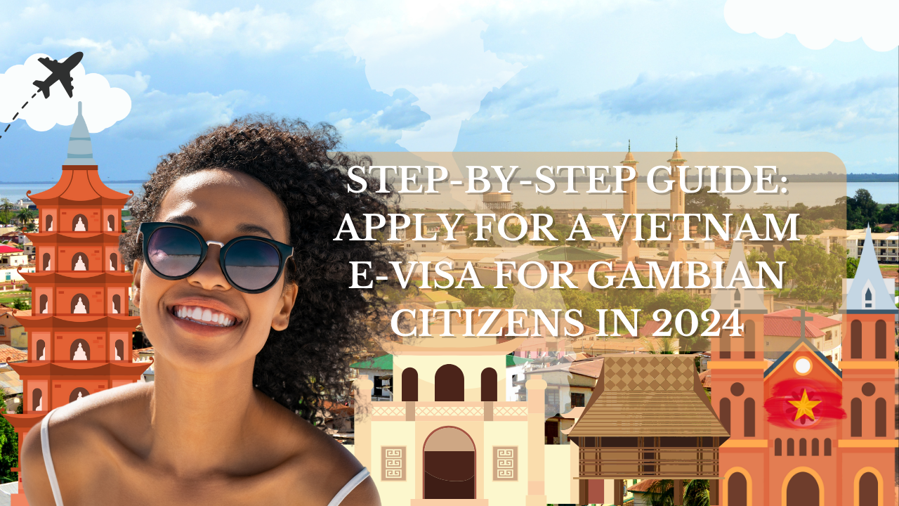 Step-by-Step Guide: Apply for a Vietnam E-Visa for Gambian Citizens in 2024
