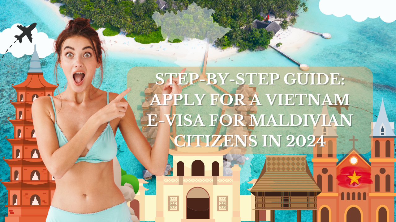 Step-by-Step Guide: Apply for a Vietnam E-Visa for Maldivian Citizens in 2024