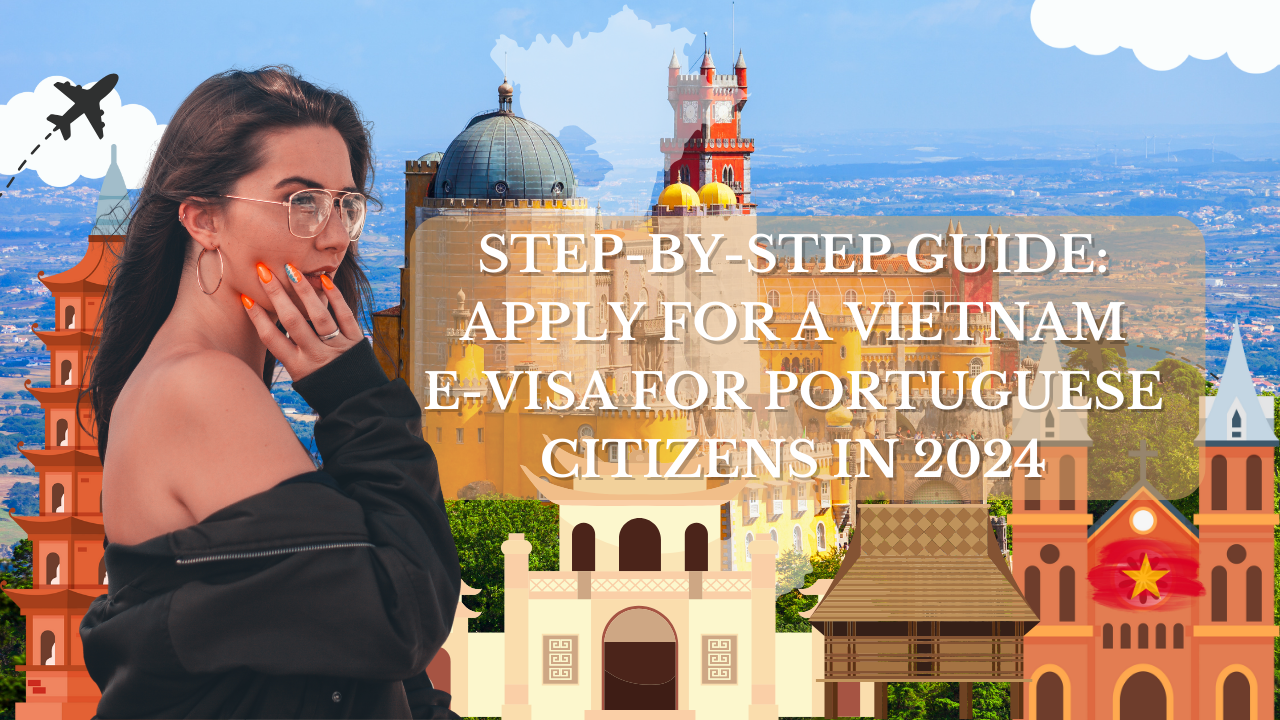 Step-by-Step Guide: Apply for a Vietnam E-Visa for Portuguese Citizens in 2024