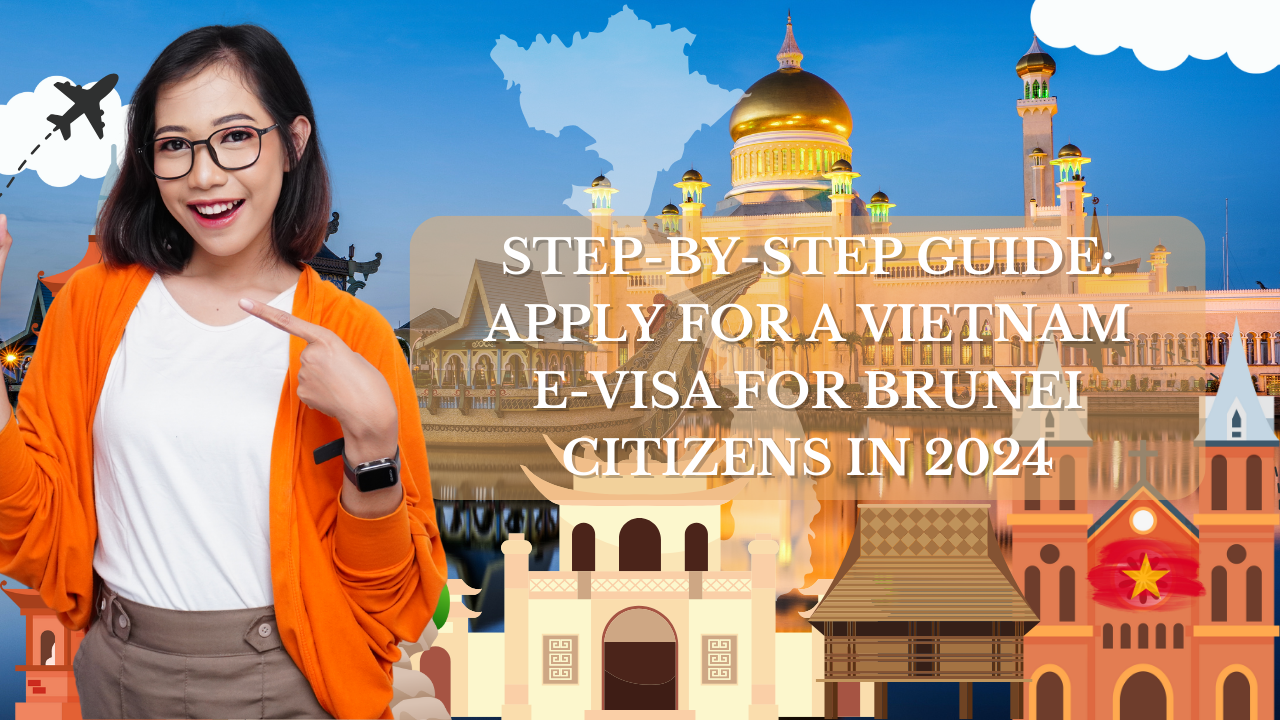 Step-by-Step Guide: Apply for a Vietnam E-Visa for Brunei Citizens in 2024