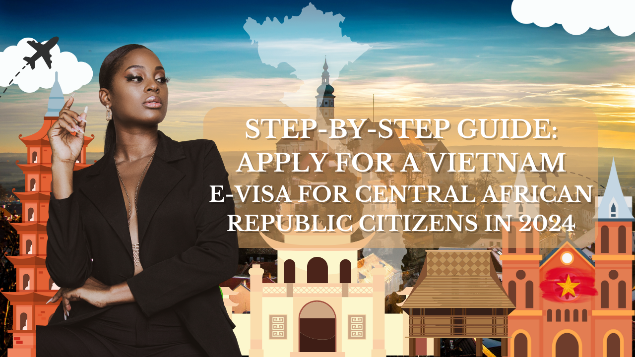 Vietnam E-Visa for Central African Republic Citizens