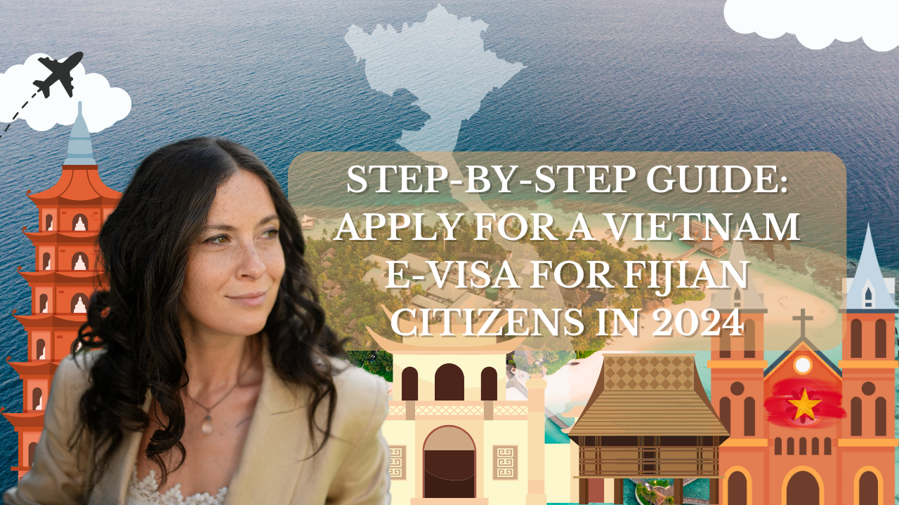 Step-by-Step Guide: Apply for a Vietnam E-Visa for Fijian Citizens in 2024