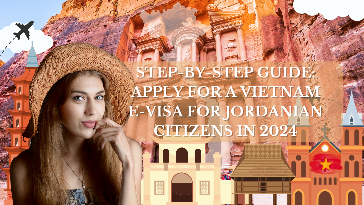 Step-by-Step Guide: Apply for a Vietnam E-Visa for Jordanian Citizens in 2024