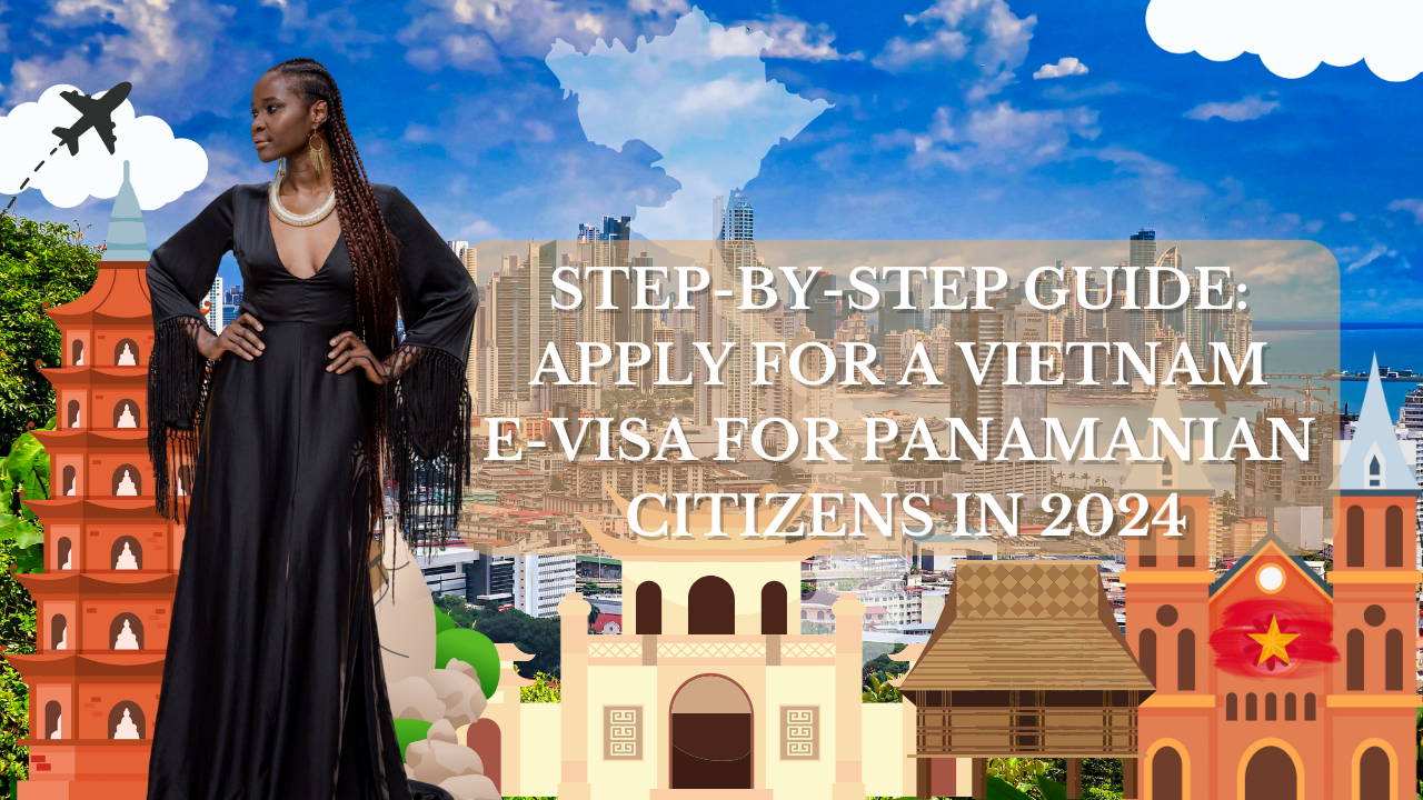 Step-by-Step Guide: Apply for a Vietnam E-Visa for Panamanian Citizens in 2024