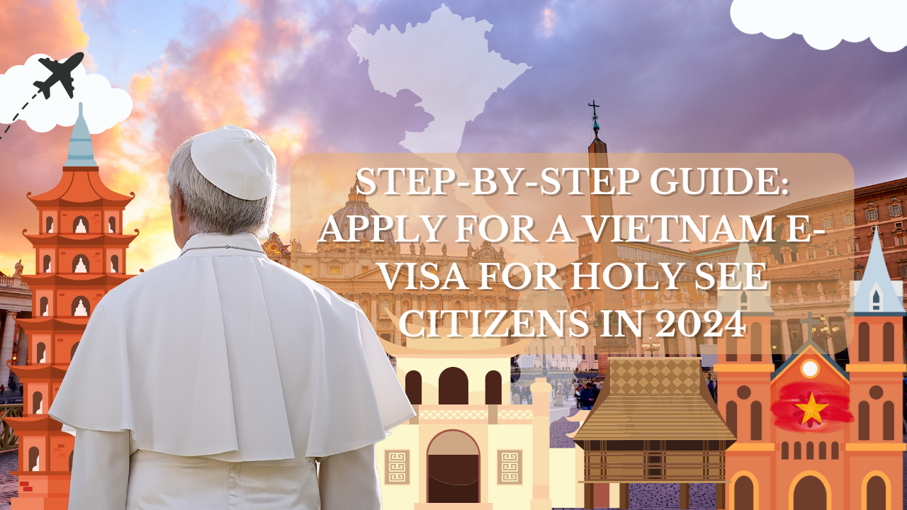 Vietnam E-Visa for Holy See Citizens