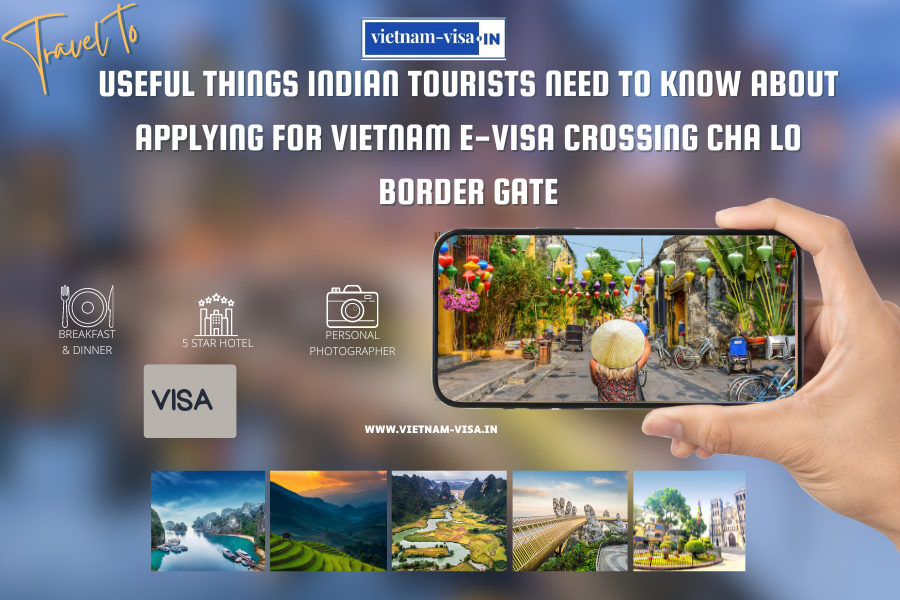 Useful things Indian tourists need to know about applying for Vietnam E-visa crossing Cha Lo Border Gate