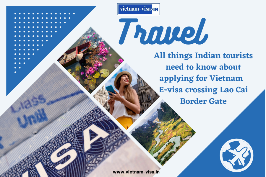 All things Indian tourists need to know about applying for Vietnam E-visa crossing Lao Cai Border Gate