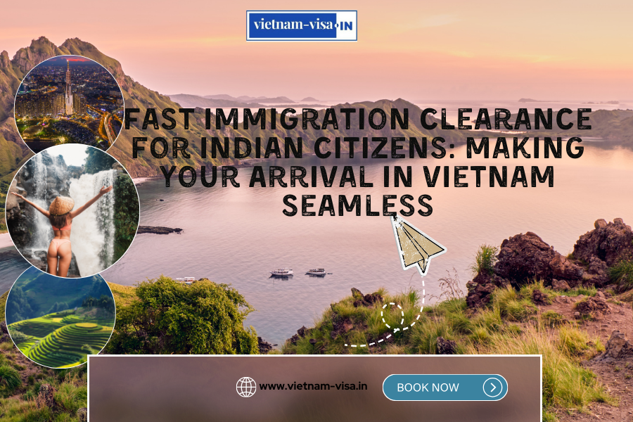Fast Immigration Clearance for Indian Citizens: Making Your Arrival in Vietnam Seamless
