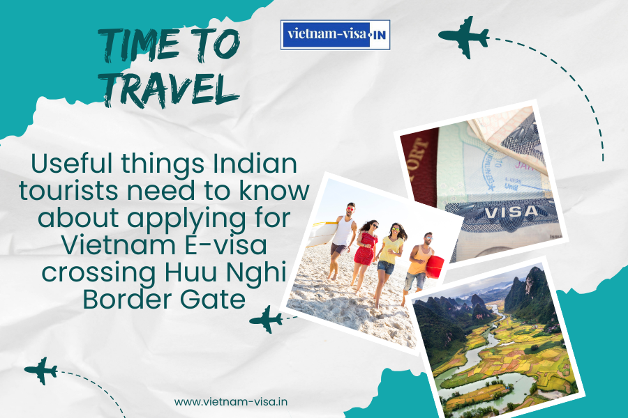 Useful things Indian tourists need to know about applying for Vietnam E-visa crossing Huu Nghi Border Gate