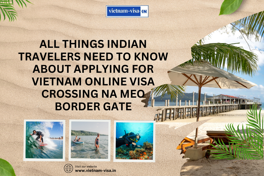 All things Indian travelers need to know about applying for Vietnam Online Visa crossing Na Meo Border Gate
