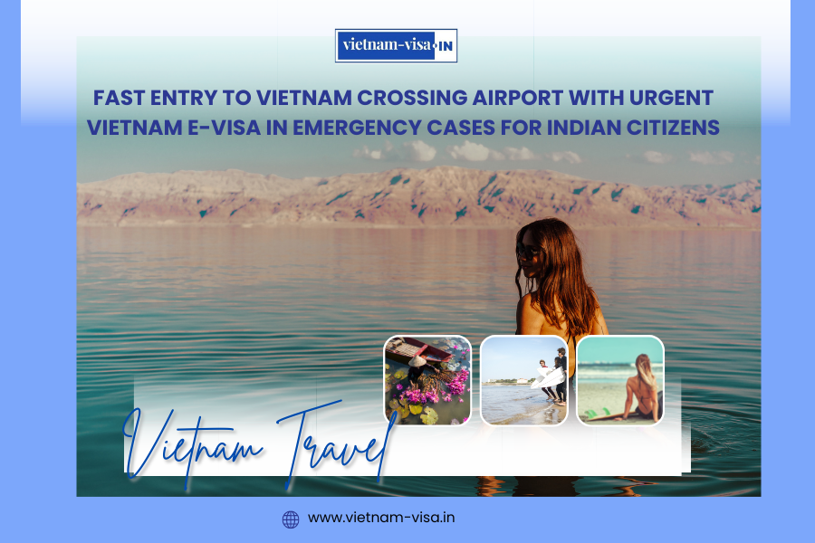 Fast entry to Vietnam crossing Airport with Urgent Vietnam E-visa in Emergency Cases for Indian Citizens
