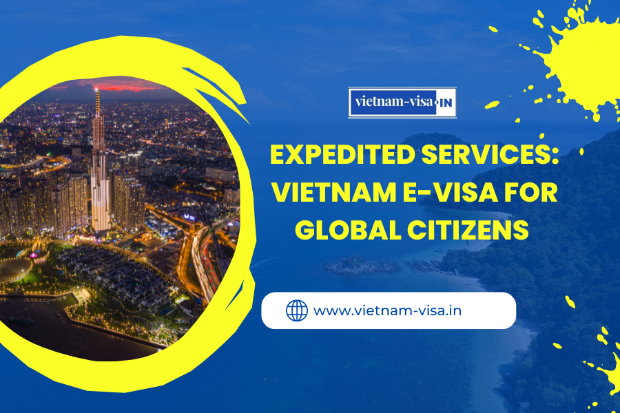 Expedited Services: Vietnam E-visa for Global Citizens