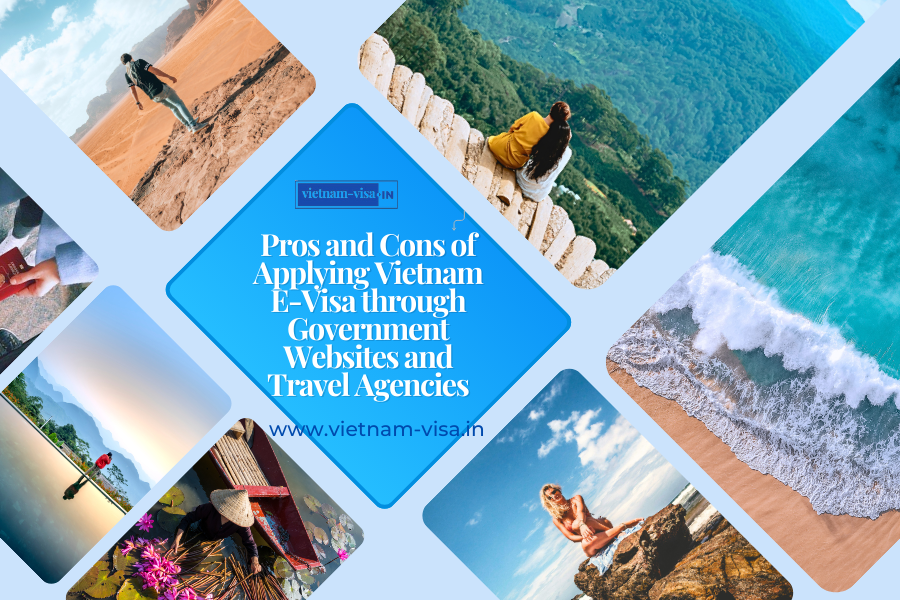Pros and Cons of Applying Vietnam E-Visa through Government Websites and Travel Agencies