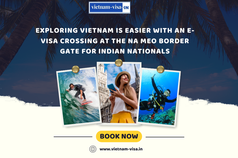 Exploring Vietnam is Easier with an E-visa crossing at the Na Meo Border Gate for Indian nationals