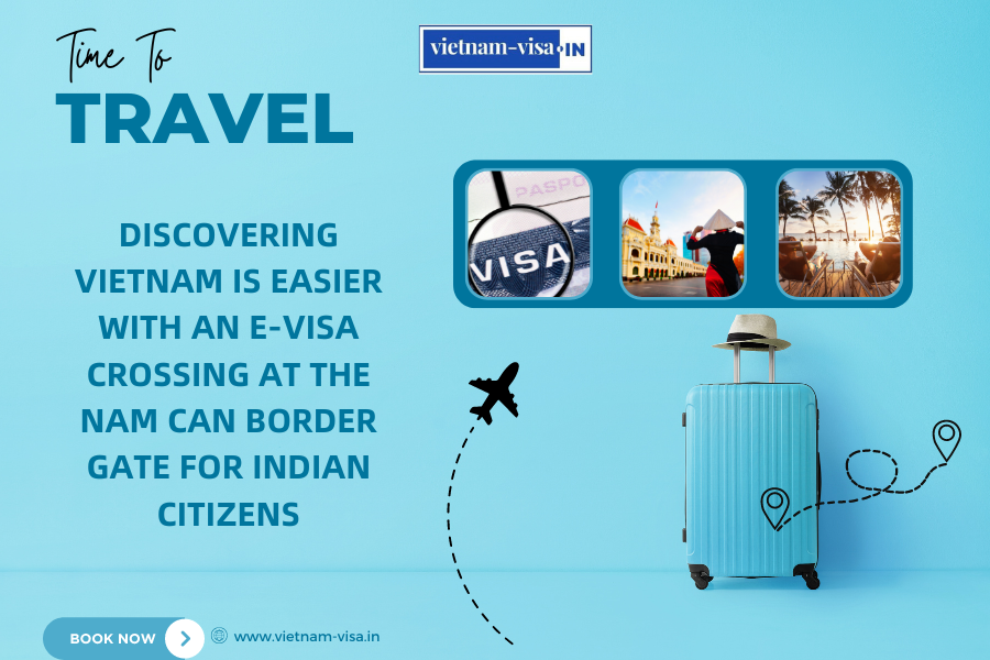 Discovering Vietnam is Easier with an E-visa crossing at the Nam Can Border Gate for Indian citizens