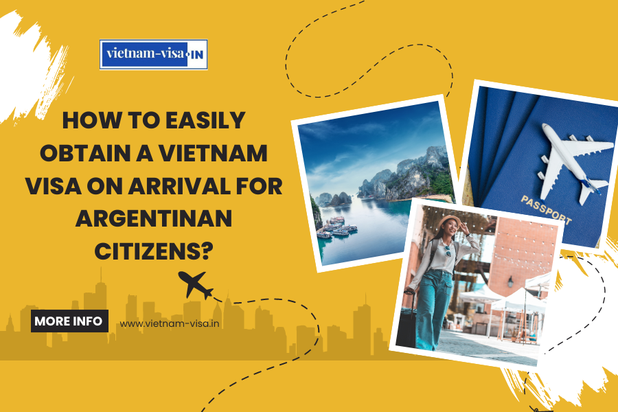 How to Easily Obtain a Vietnam Visa On Arrival for Argentinan Citizens?