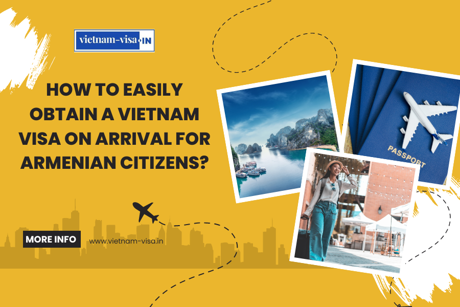 How to Easily Obtain a Vietnam Visa On Arrival for Armenian Citizens?