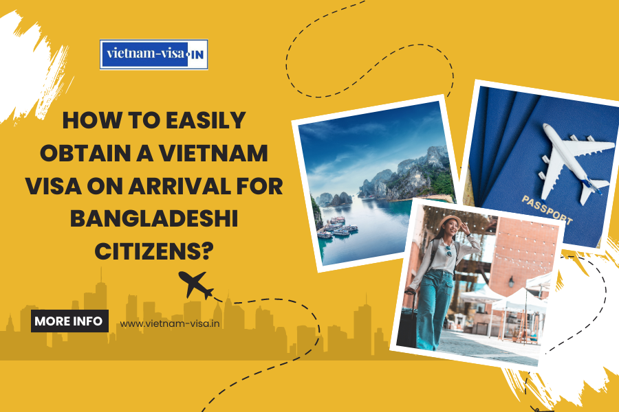 How to Easily Obtain a Vietnam Visa On Arrival for Bangladeshi Citizens?